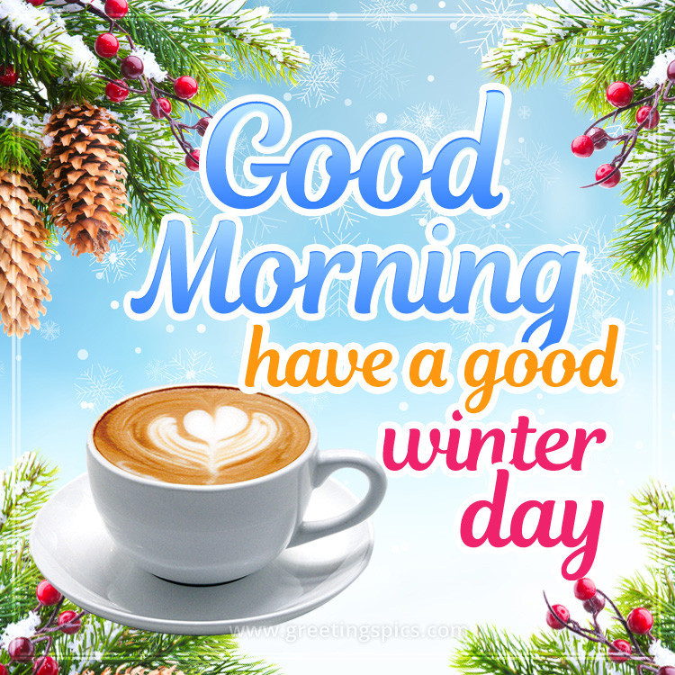 Good Morning Have a Good Winter Day picture with a cup of cappuccino (square shape image)