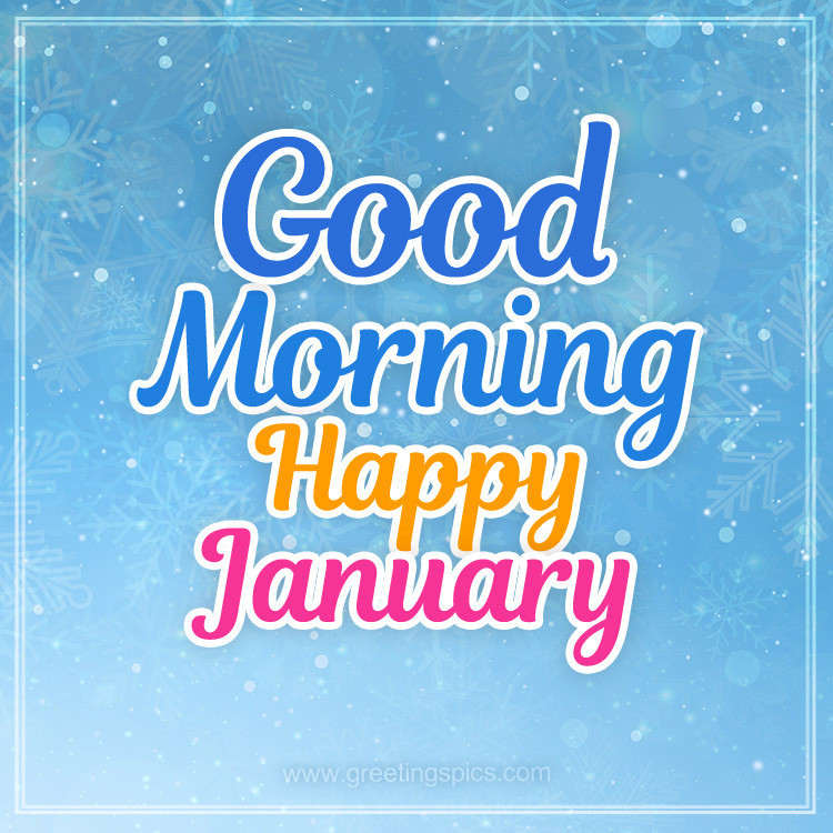 Good Moring Happy January image with snowflakes and colorful inscription (square shape image)