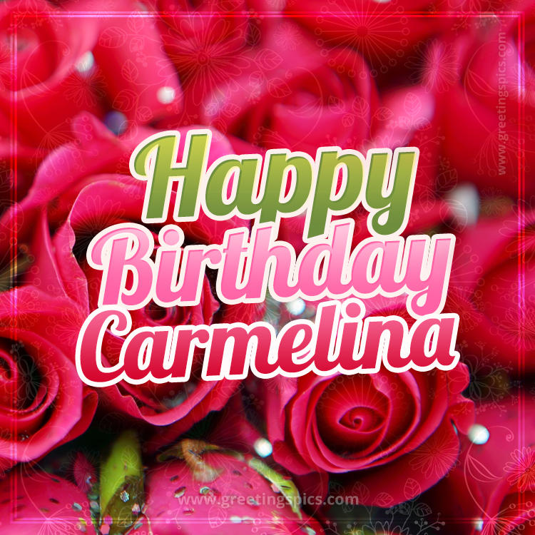 Happy Birthday Carmelina beautiful Image with red roses (square shape image)