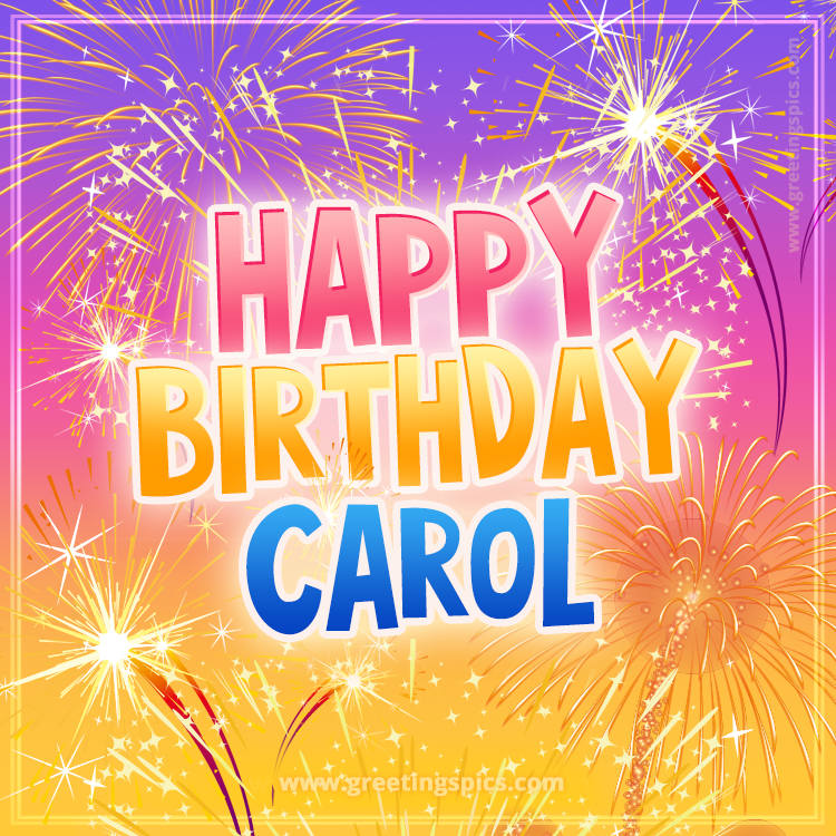 Happy Birthday Carol Picture with fireworks (square shape image)