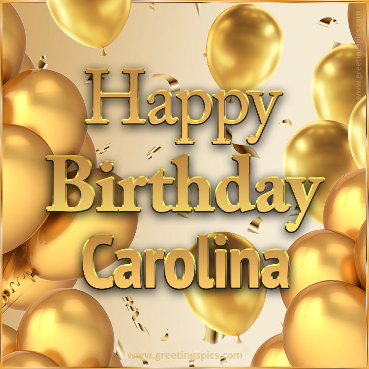 Happy Birthday Carolina Card with golden confetti and balloons (square shape image)