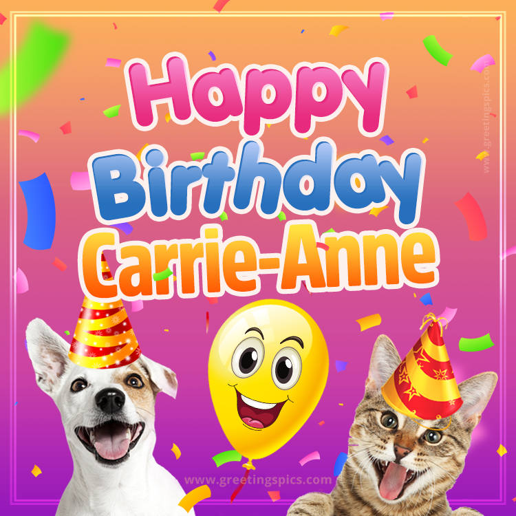 Happy Birthday Carrie-Anne Funny Image with cat and dog (square shape image)