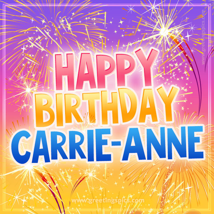 Happy Birthday Carrie-Anne Picture with fireworks (square shape image)