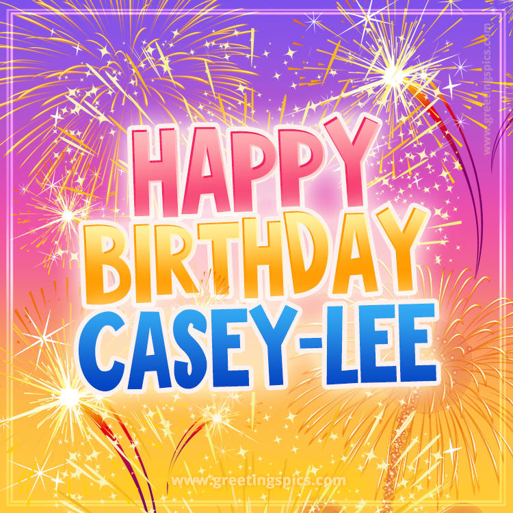 Happy Birthday Casey-lee Picture with fireworks (square shape image)