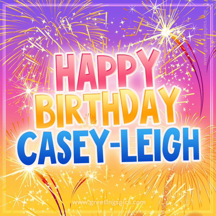 Happy Birthday Casey-Leigh Picture with fireworks (square shape image)