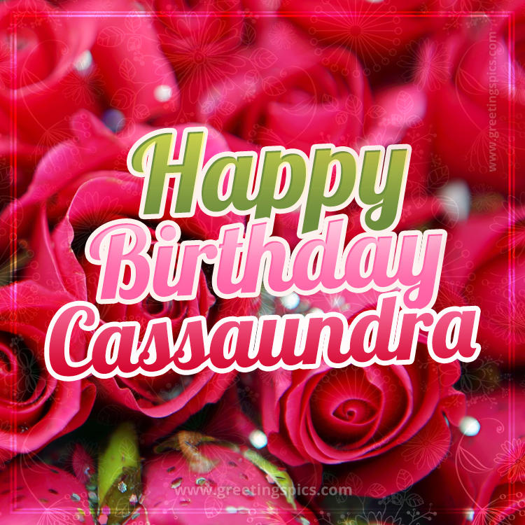 Happy Birthday Cassaundra beautiful Image with red roses (square shape image)