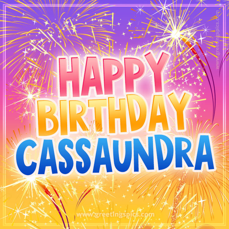 Happy Birthday Cassaundra Picture with fireworks (square shape image)