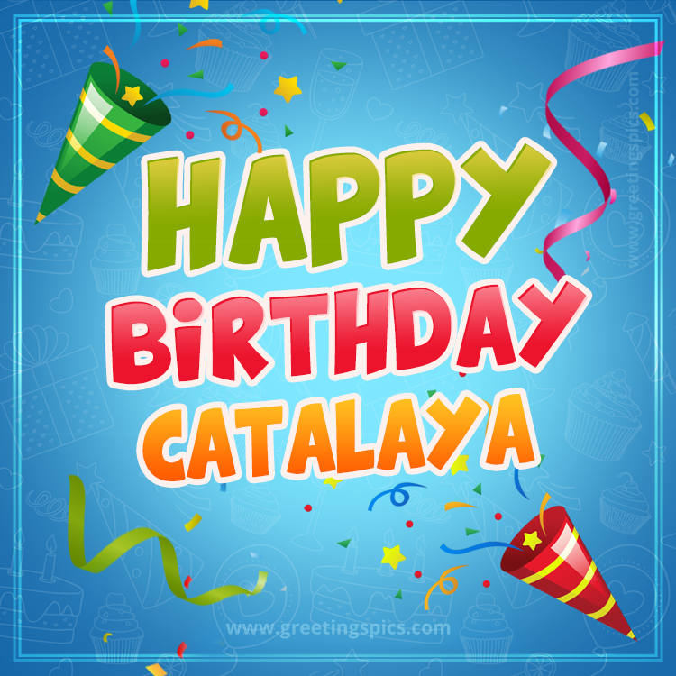 Happy Birthday Catalaya picture with confetti and party poppers (square shape image)