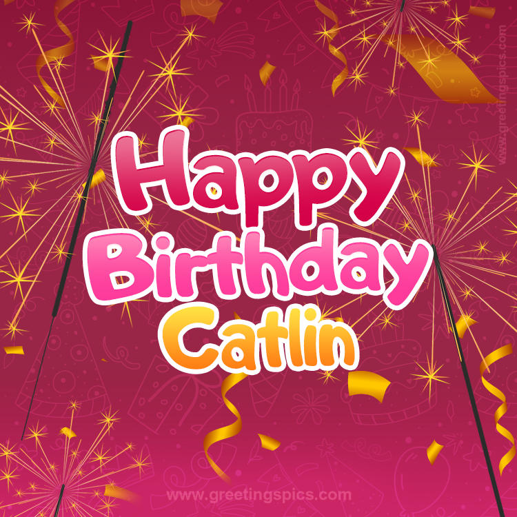 Happy Birthday Catlin Image with sparklers (square shape image)