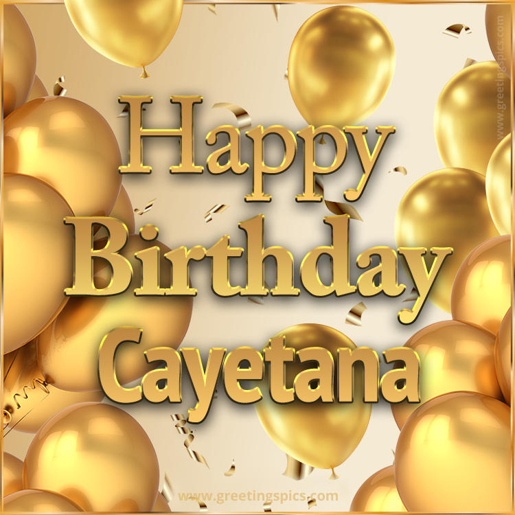 Happy Birthday Cayetana Card with golden confetti and balloons (square shape image)