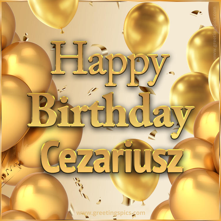 Happy Birthday Cezariusz Card with golden confetti and balloons (square shape image)