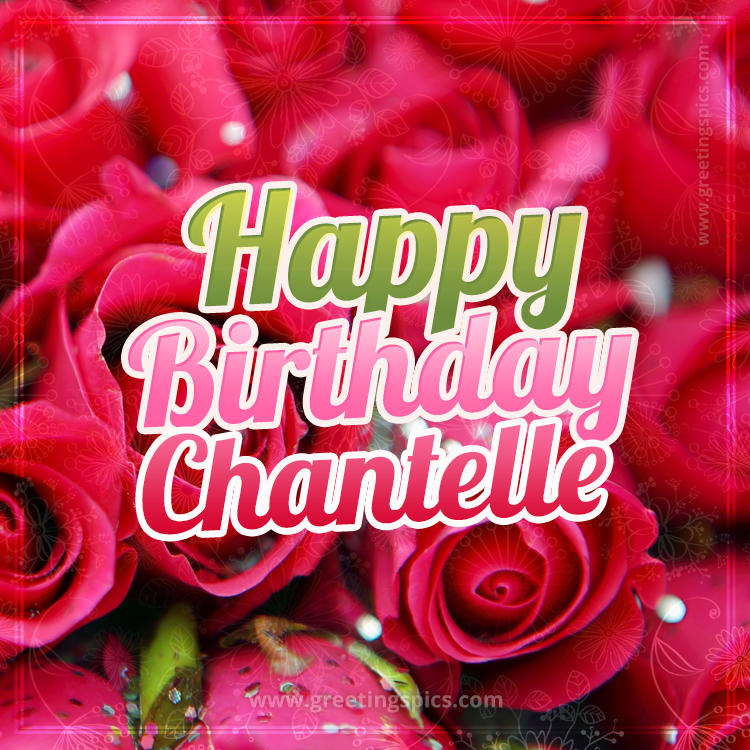 Happy Birthday Chantelle beautiful Image with red roses (square shape image)