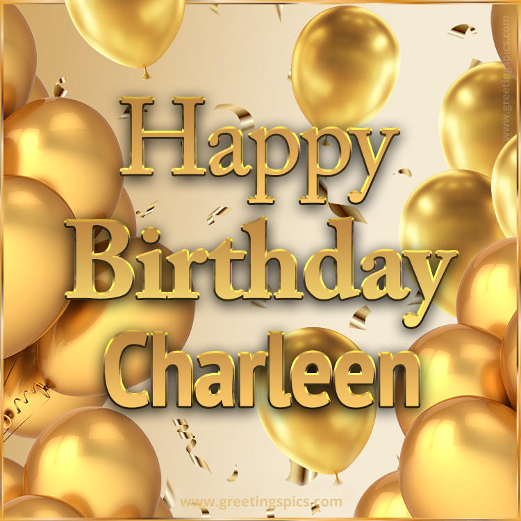 Happy Birthday Charleen Card with golden confetti and balloons (square shape image)