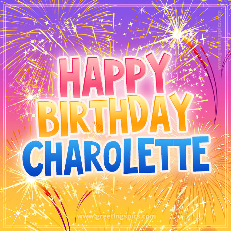 Happy Birthday Charolette Picture with fireworks (square shape image)