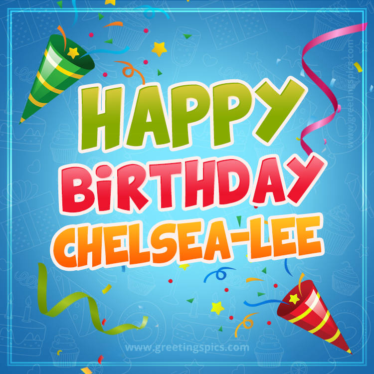 Happy Birthday Chelsea-Lee picture with confetti and party poppers (square shape image)