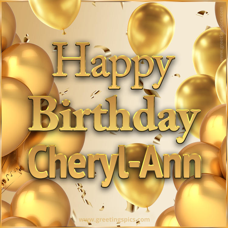 Happy Birthday Cheryl-Ann Card with golden confetti and balloons (square shape image)