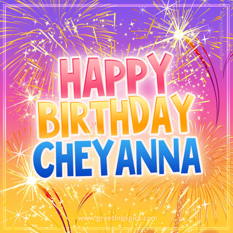 Happy Birthday Cheyanna Picture with fireworks (square shape image)