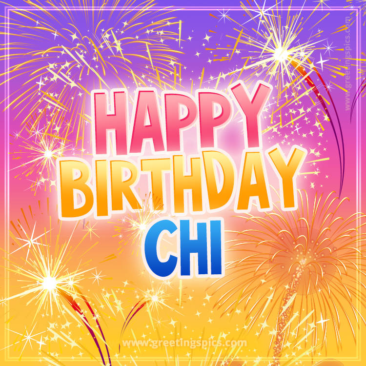 Happy Birthday Chi Picture with fireworks (square shape image)