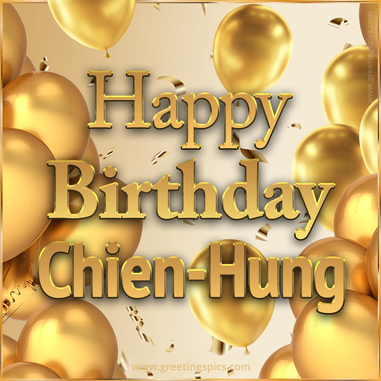 Happy Birthday Chien-Hung Card with golden confetti and balloons (square shape image)