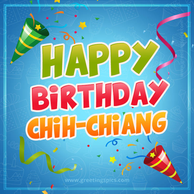 Happy Birthday Chih-Chiang picture with confetti and party poppers (square shape image)