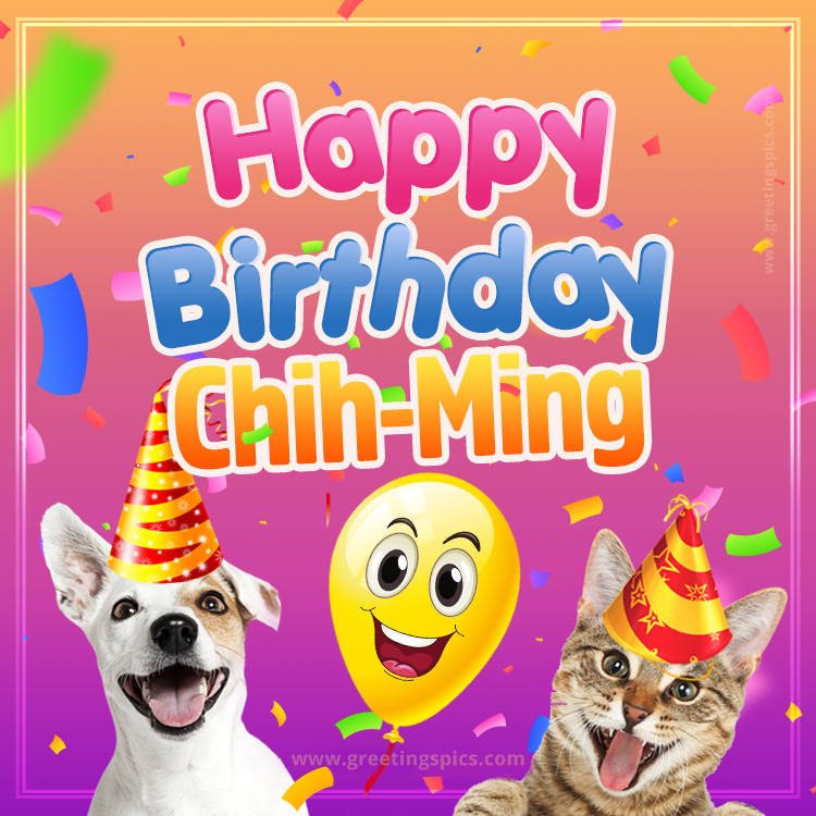 Happy Birthday Chih-Ming Funny Image with cat and dog (square shape image)