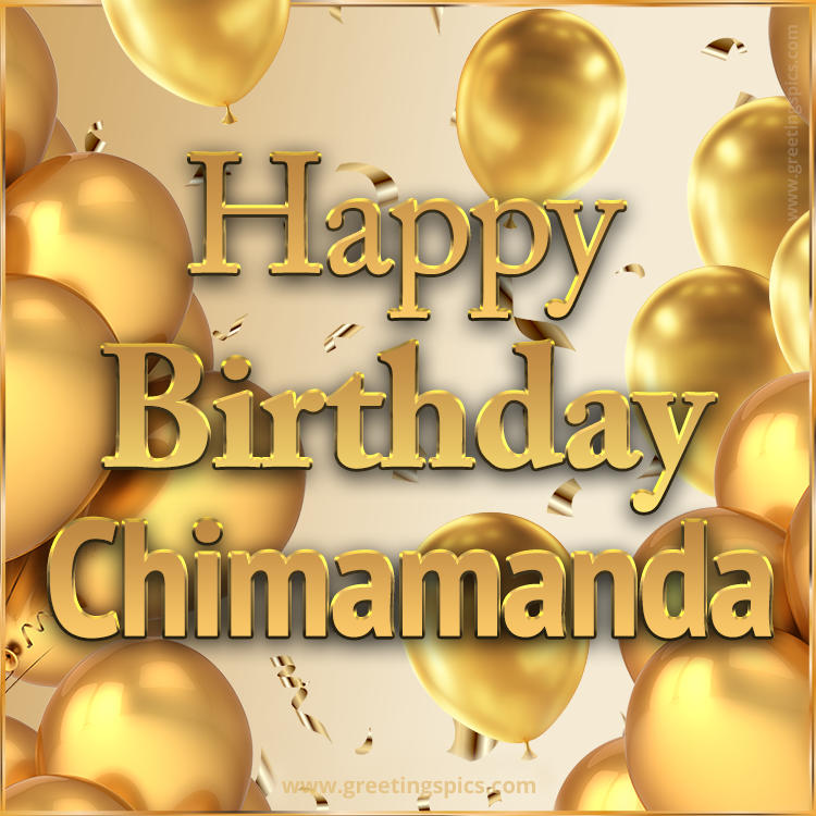 Happy Birthday Chimamanda Card with golden confetti and balloons (square shape image)