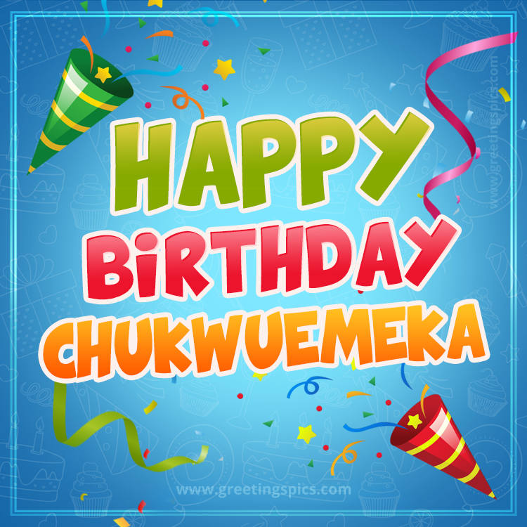 Happy Birthday Chukwuemeka picture with confetti and party poppers (square shape image)