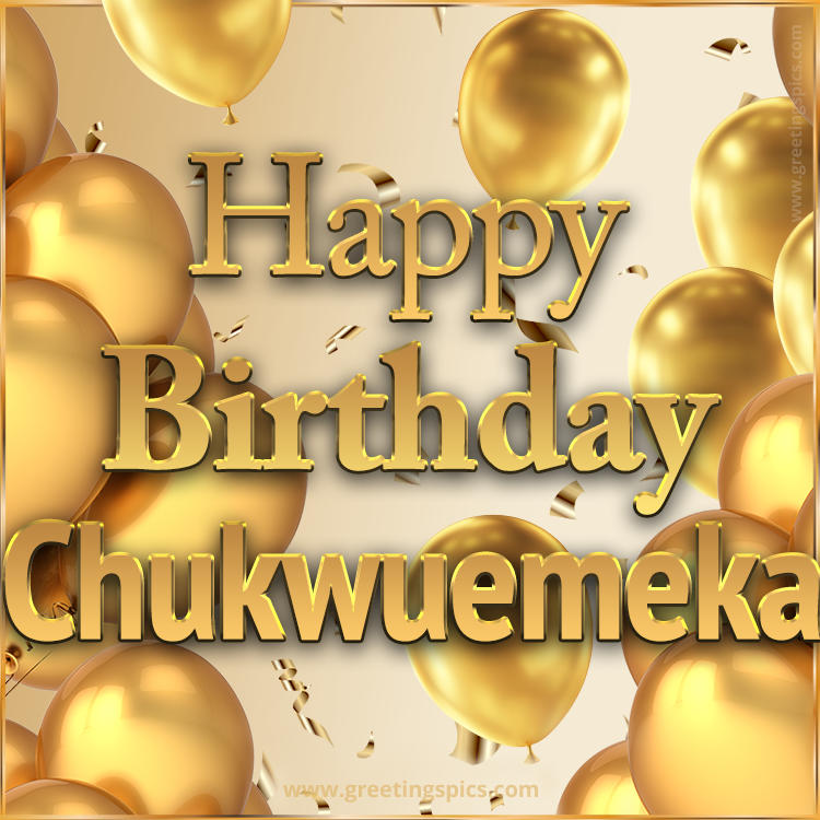 Happy Birthday Chukwuemeka Card with golden confetti and balloons (square shape image)