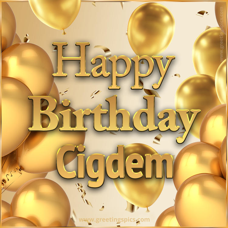 Happy Birthday Cigdem Card with golden confetti and balloons (square shape image)