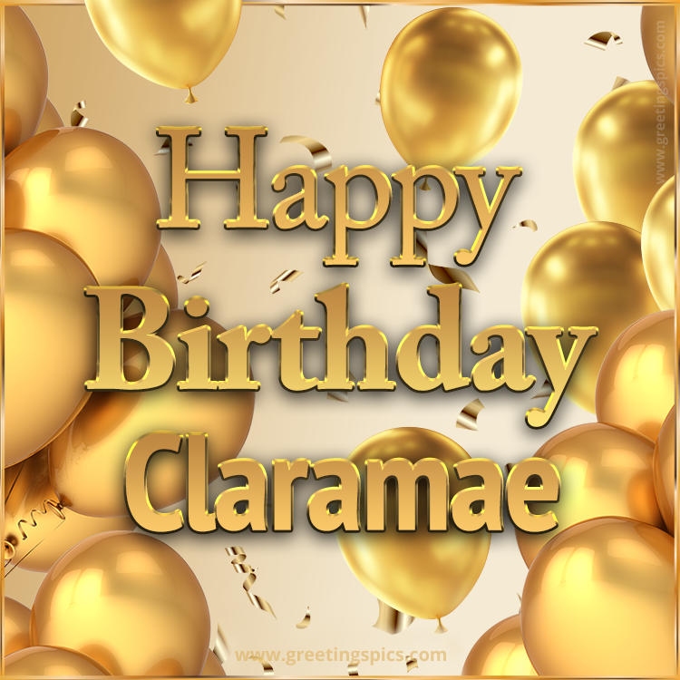 Happy Birthday Claramae Card with golden confetti and balloons (square shape image)