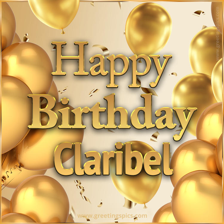 Happy Birthday Claribel Card with golden confetti and balloons (square shape image)