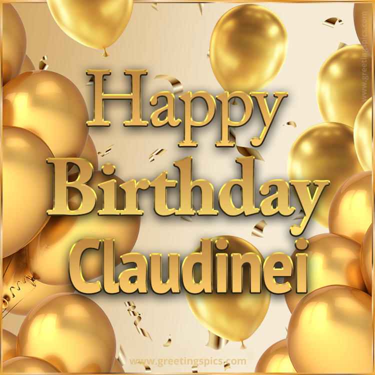 Happy Birthday Claudinei Card with golden confetti and balloons (square shape image)