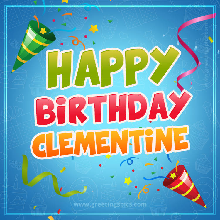 Happy Birthday Clementine picture with confetti and party poppers (square shape image)