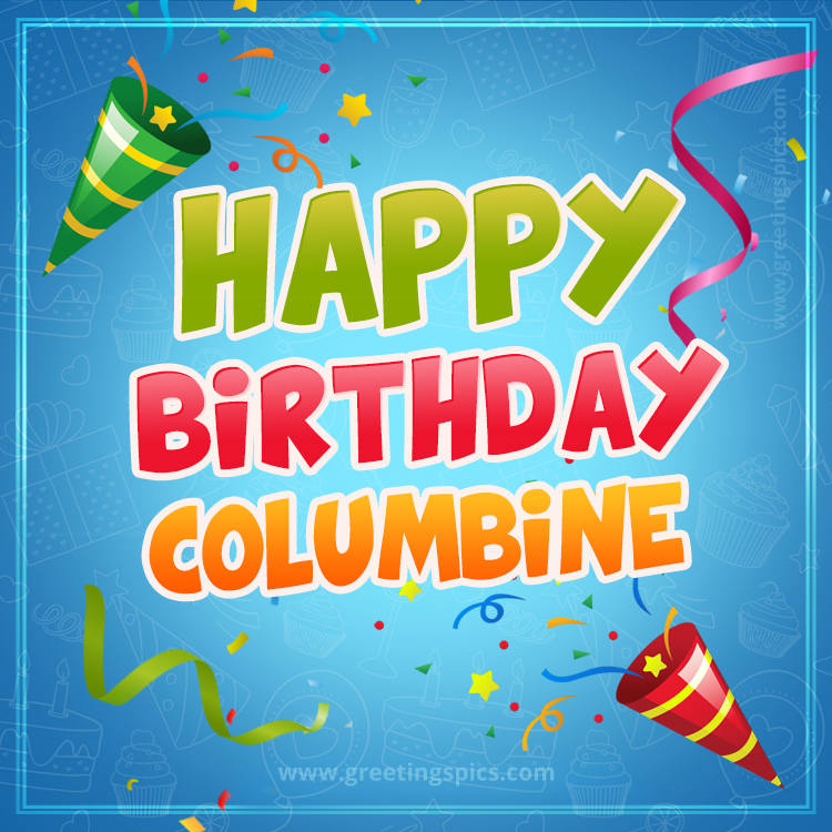 Happy Birthday Columbine picture with confetti and party poppers (square shape image)