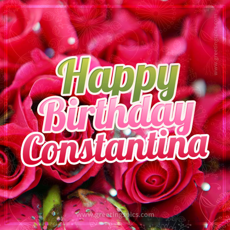 Happy Birthday Constantina beautiful Image with red roses (square shape image)