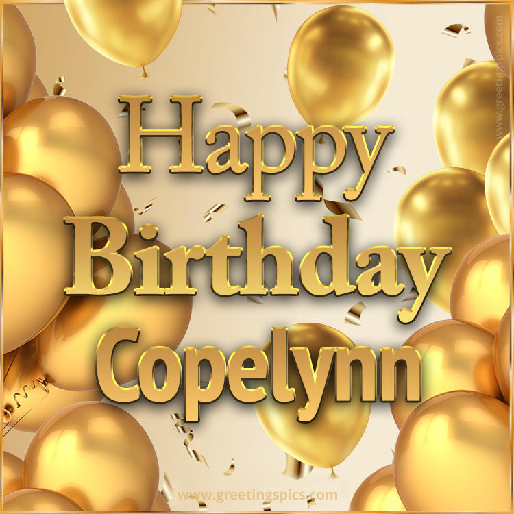 Happy Birthday Copelynn Card with golden confetti and balloons (square shape image)