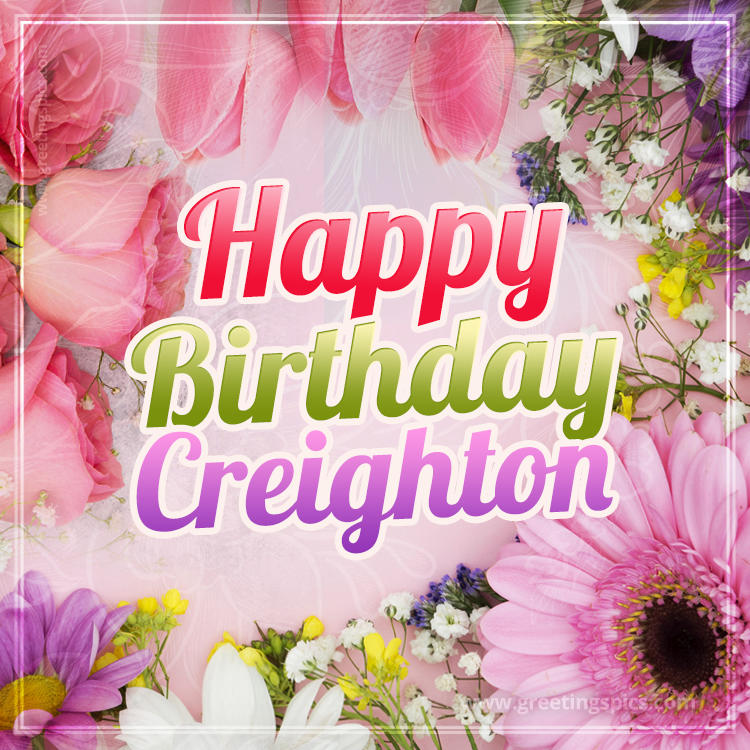 Happy Birthday Creighton Picture with beautiful flowers (square shape image)