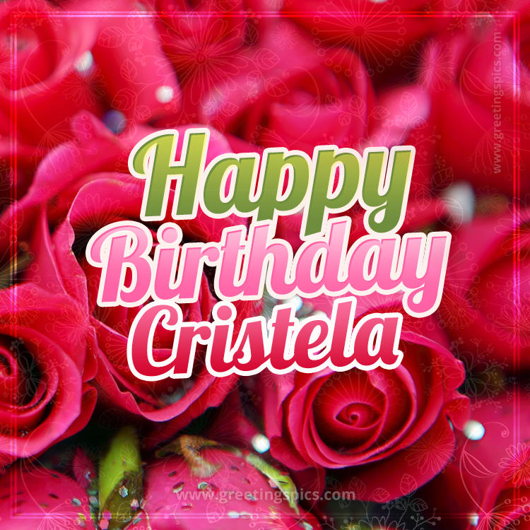 Happy Birthday Cristela beautiful Image with red roses (square shape image)