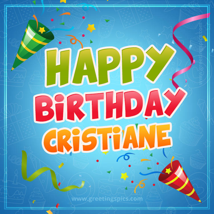Happy Birthday Cristiane picture with confetti and party poppers (square shape image)
