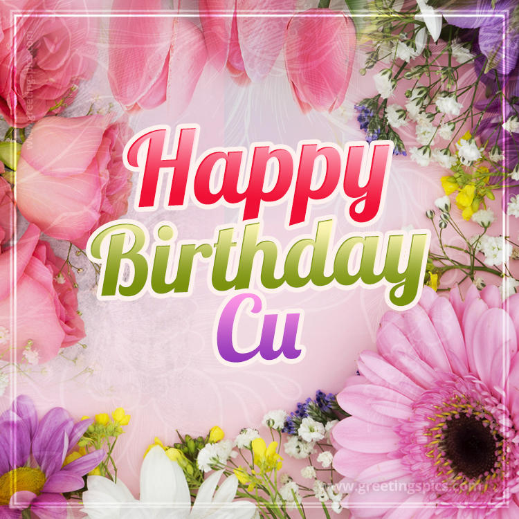 Happy Birthday Cu Picture with beautiful flowers (square shape image)