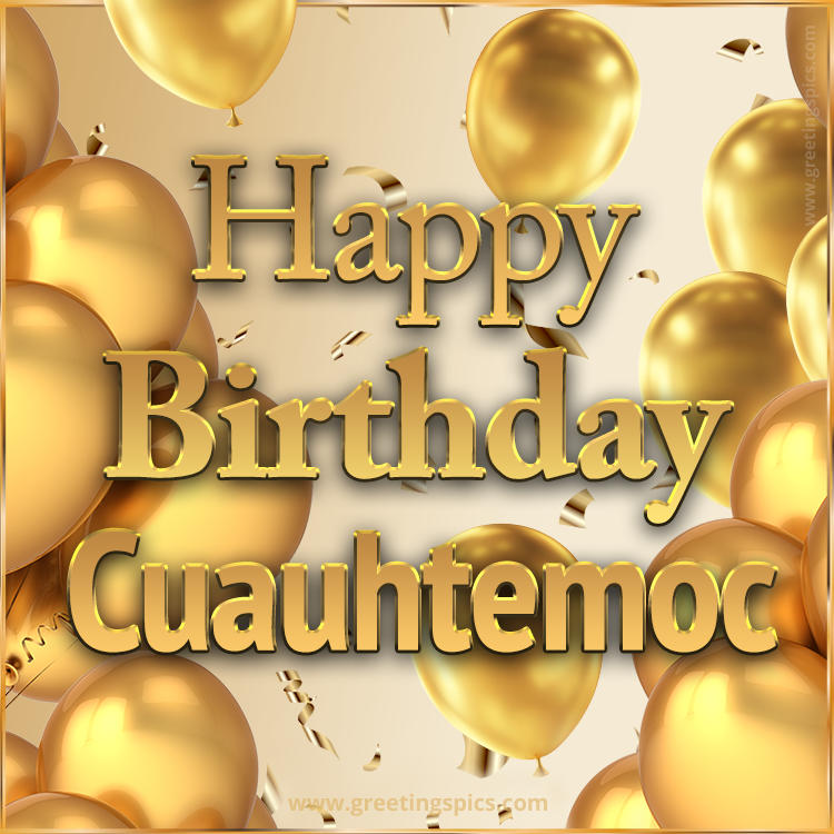 Happy Birthday Cuauhtemoc Card with golden confetti and balloons (square shape image)