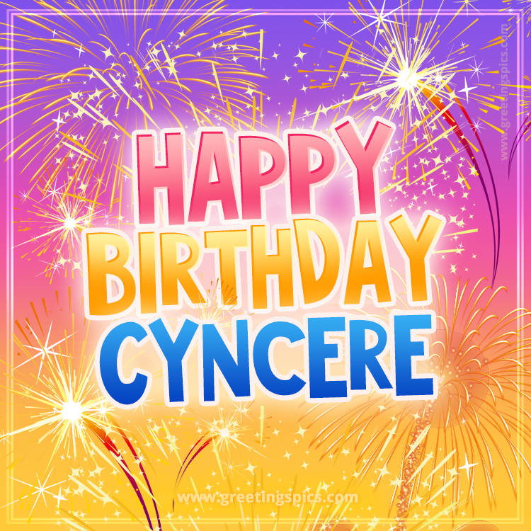 Happy Birthday Cyncere Picture with fireworks (square shape image)