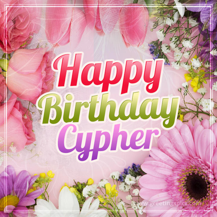 Happy Birthday Cypher Picture with beautiful flowers (square shape image)