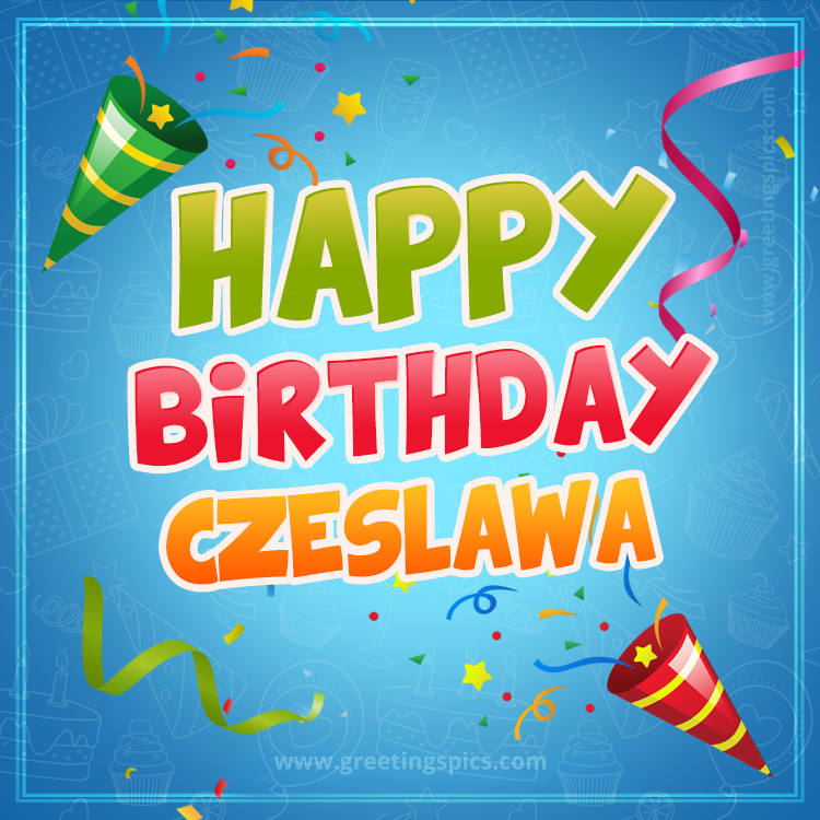 Happy Birthday Czeslawa picture with confetti and party poppers (square shape image)