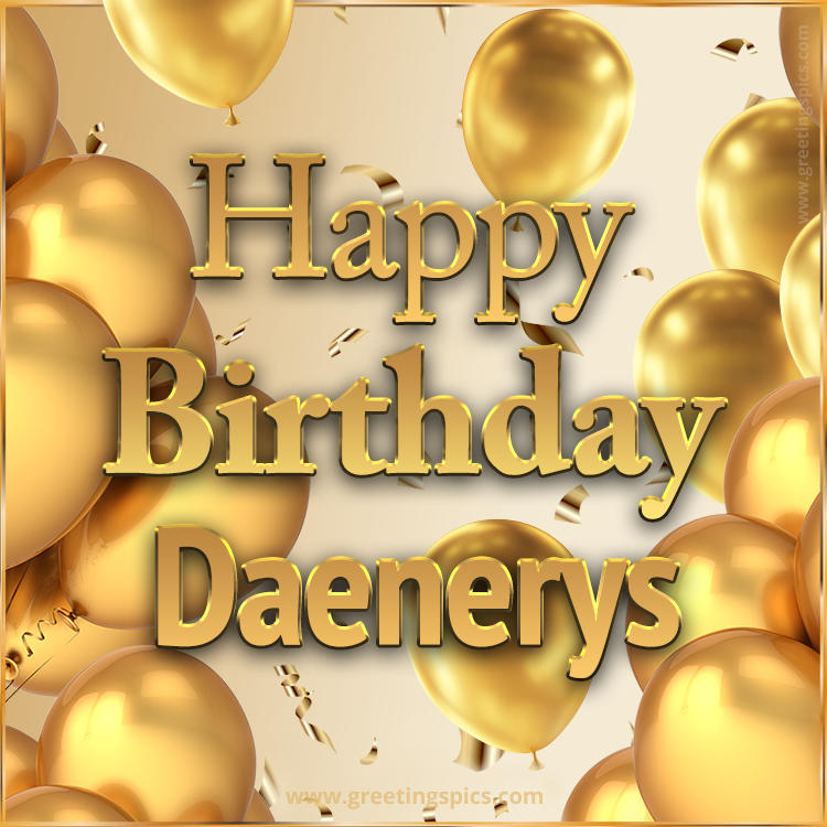 Happy Birthday Daenerys Card with golden confetti and balloons (square shape image)