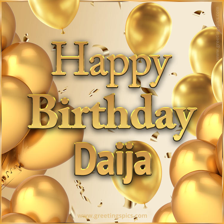 Happy Birthday Daija Card with golden confetti and balloons (square shape image)