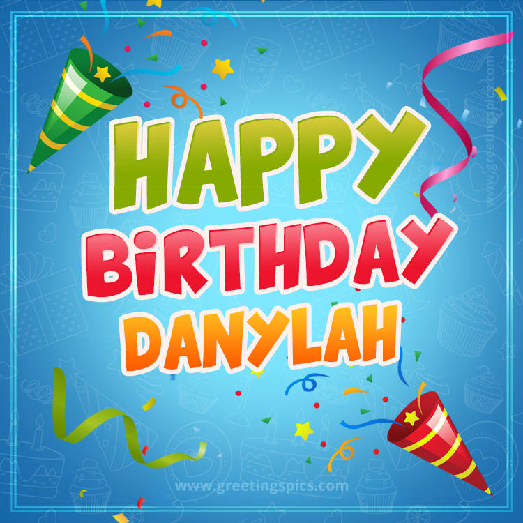 Happy Birthday Danylah picture with confetti and party poppers (square shape image)