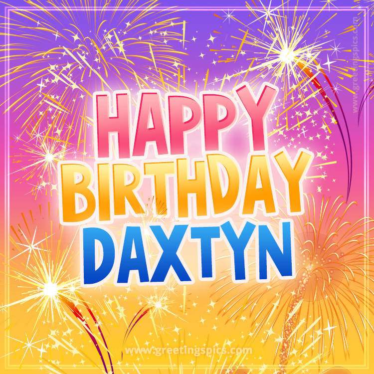 Happy Birthday Daxtyn Picture with fireworks (square shape image)