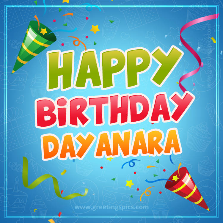 Happy Birthday Dayanara picture with confetti and party poppers (square shape image)