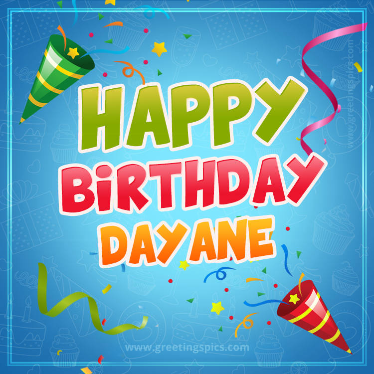 Happy Birthday Dayane picture with confetti and party poppers (square shape image)